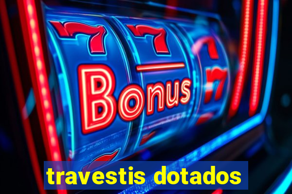 travestis dotados