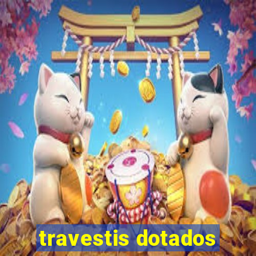 travestis dotados