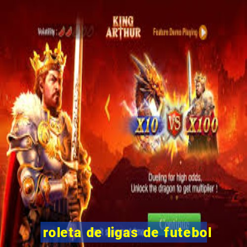 roleta de ligas de futebol