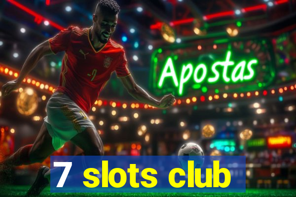 7 slots club