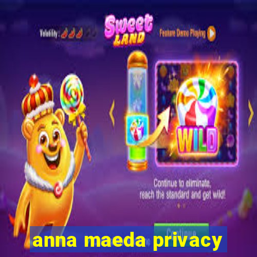 anna maeda privacy