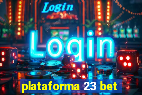 plataforma 23 bet