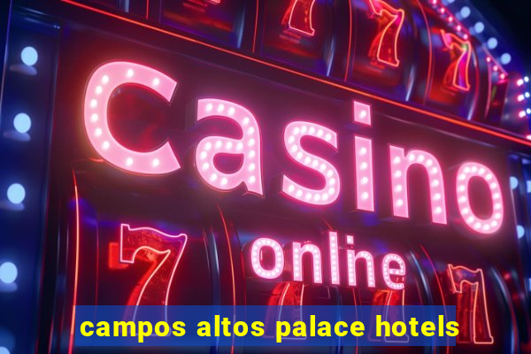 campos altos palace hotels