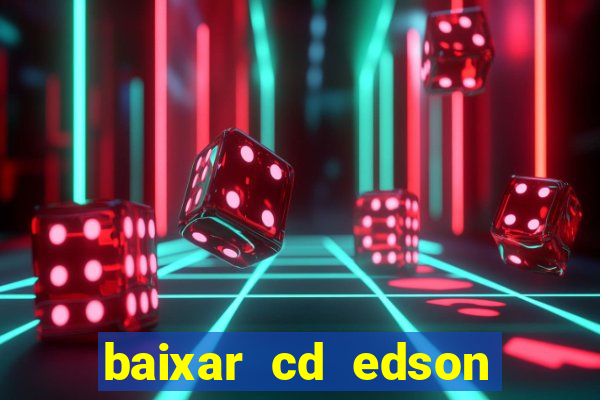 baixar cd edson gomes as melhores