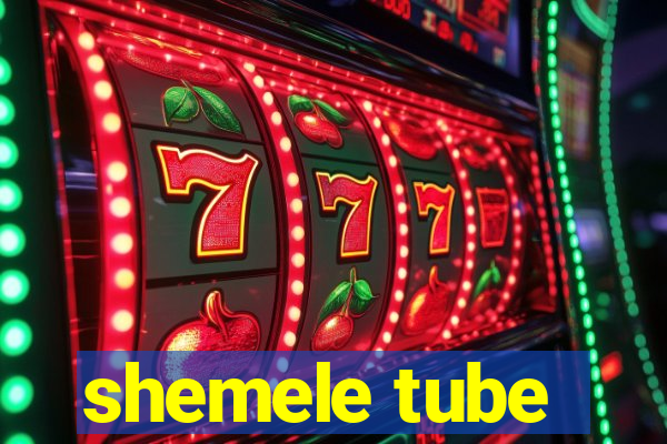 shemele tube