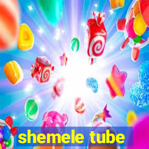 shemele tube