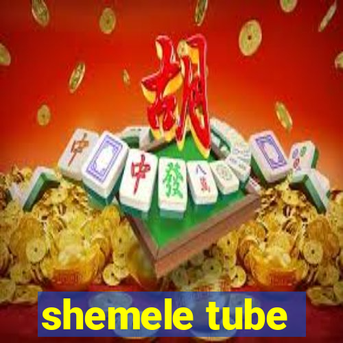 shemele tube