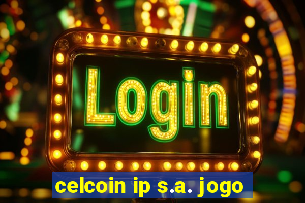 celcoin ip s.a. jogo