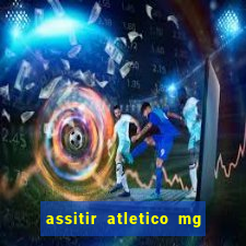 assitir atletico mg x botafogo