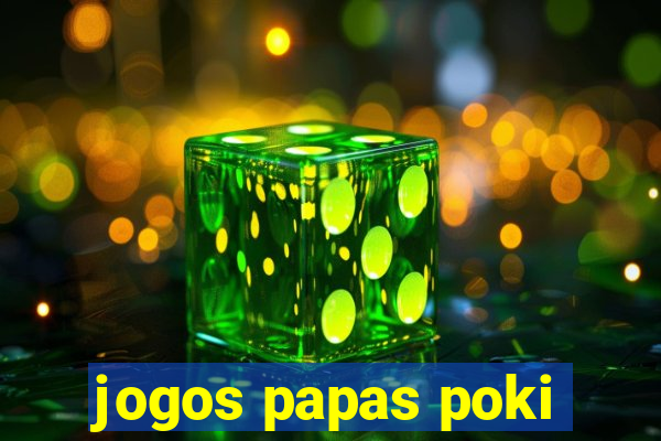 jogos papas poki