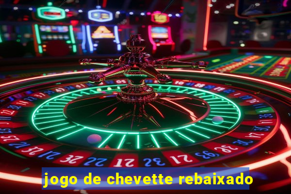 jogo de chevette rebaixado