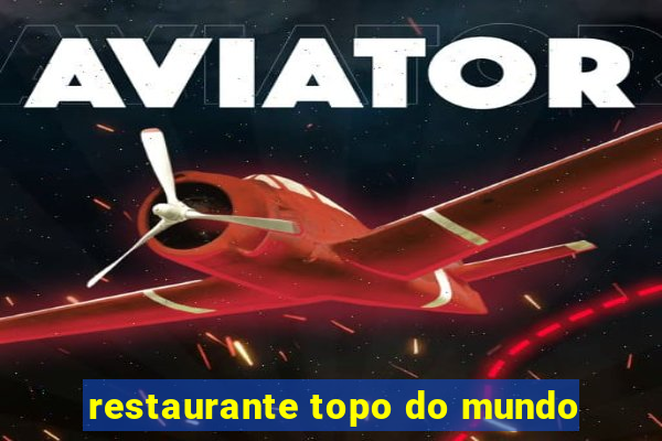 restaurante topo do mundo