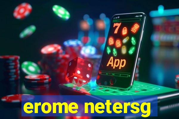 erome netersg