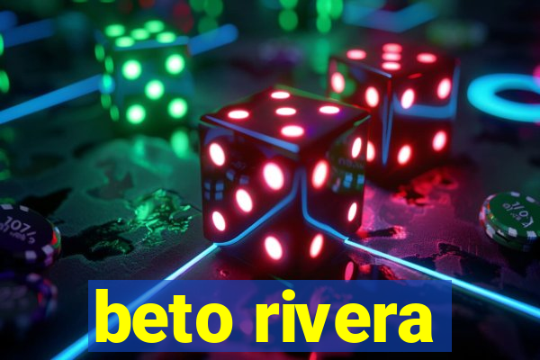 beto rivera