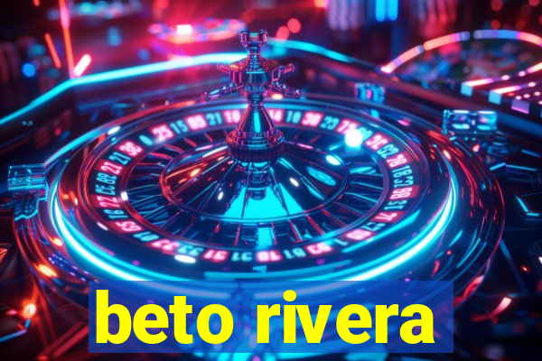 beto rivera