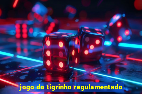 jogo do tigrinho regulamentado