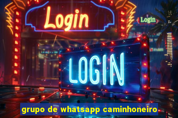 grupo de whatsapp caminhoneiro