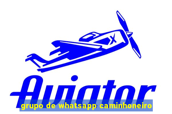 grupo de whatsapp caminhoneiro