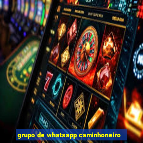 grupo de whatsapp caminhoneiro