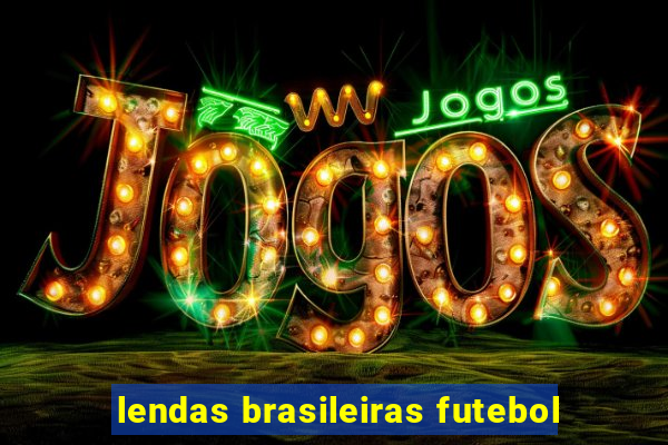 lendas brasileiras futebol