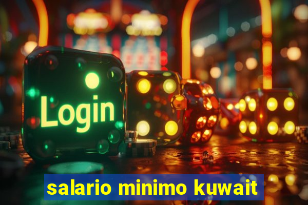 salario minimo kuwait