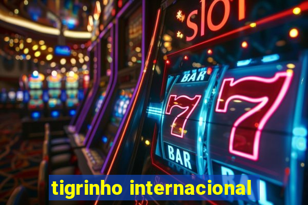 tigrinho internacional