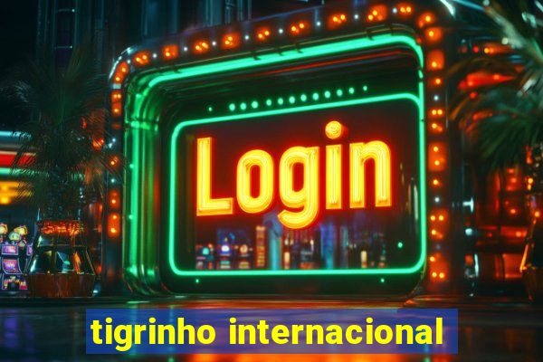 tigrinho internacional