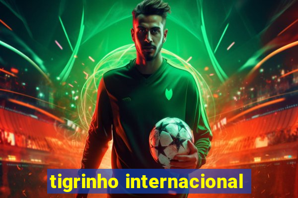 tigrinho internacional