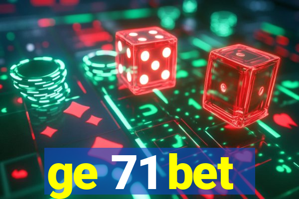 ge 71 bet