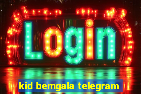kid bemgala telegram