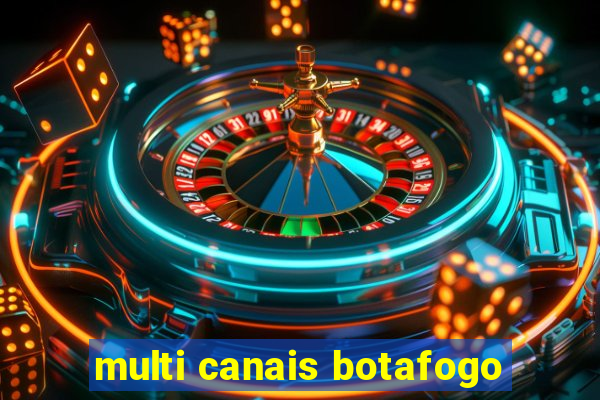 multi canais botafogo