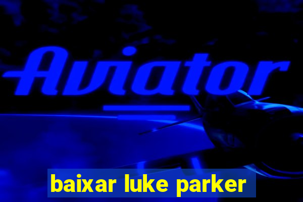 baixar luke parker