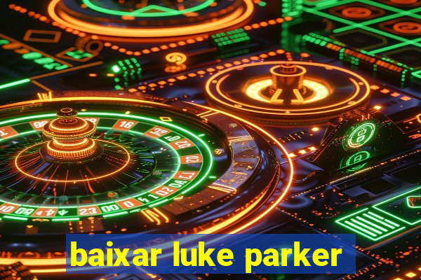 baixar luke parker