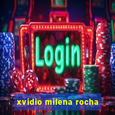 xvidio milena rocha
