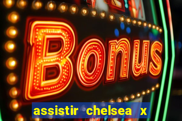 assistir chelsea x arsenal futemax