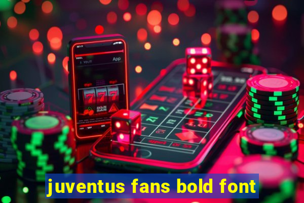 juventus fans bold font