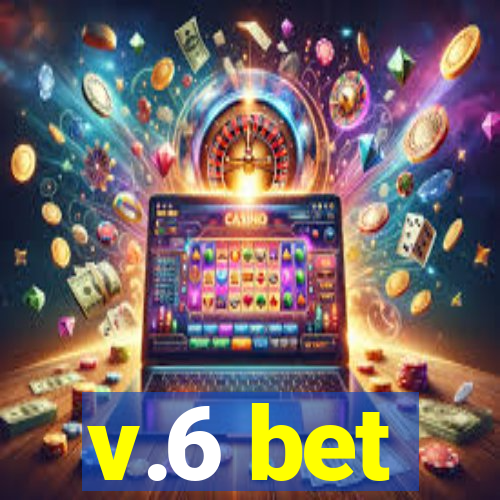 v.6 bet