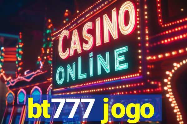 bt777 jogo