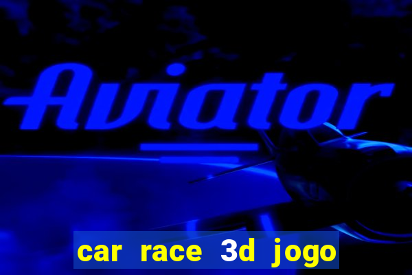 car race 3d jogo de carros