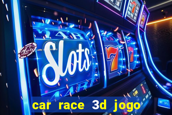car race 3d jogo de carros