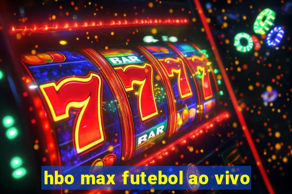 hbo max futebol ao vivo