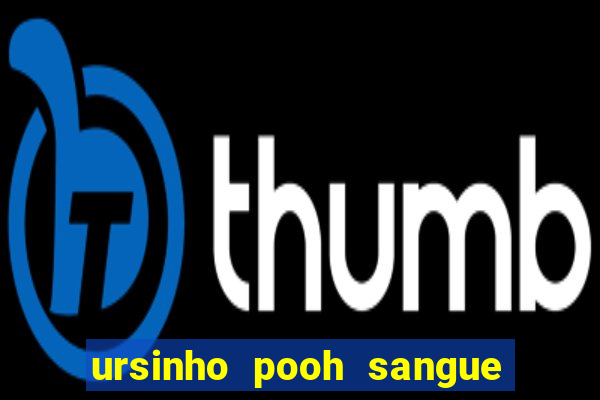 ursinho pooh sangue e mel 2 assistir online