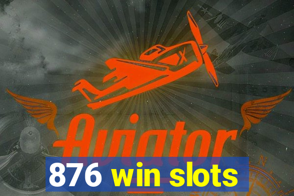 876 win slots