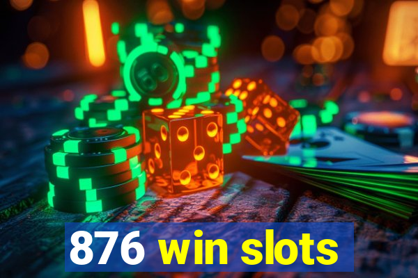 876 win slots