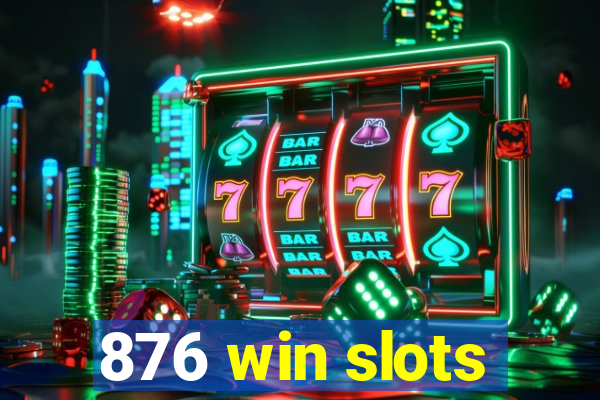 876 win slots