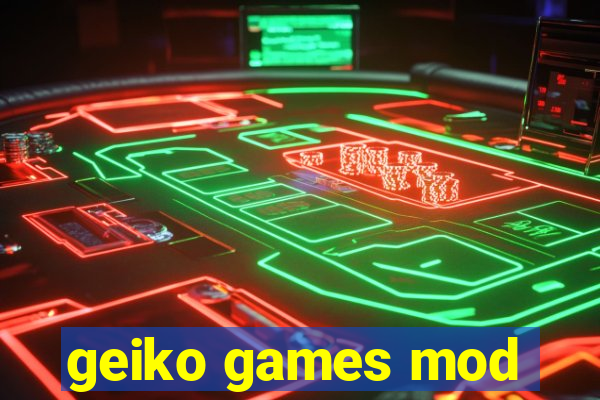 geiko games mod