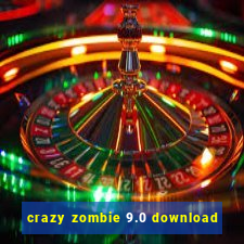 crazy zombie 9.0 download