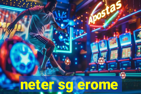neter sg erome