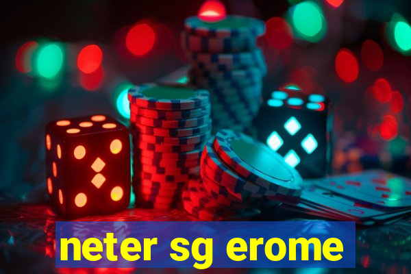 neter sg erome