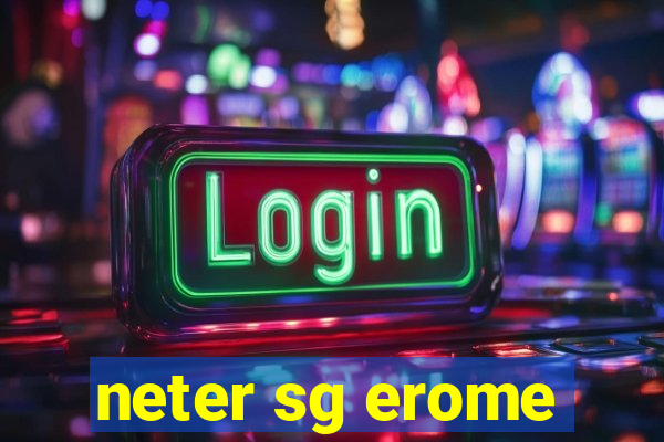 neter sg erome